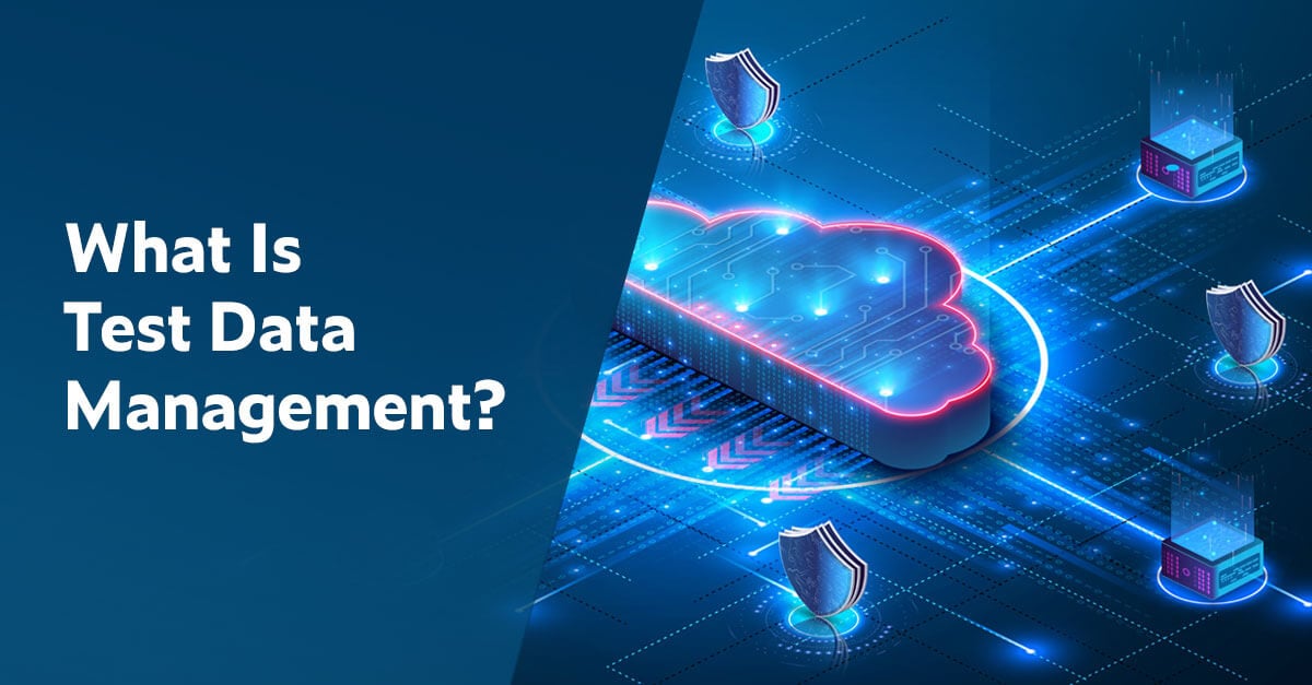Text on left in white font on dark blue background: What Is Test Data Management? On right is a 3D graphic of a cloud illuminated in blue with hot pink outline connecting to multiple security shields and databases.