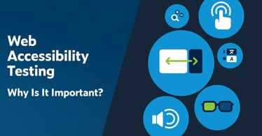 Text on left: Web Accessibility Testing: Why Is It Important? On the right are various sizes of circles encompassing various icons that represent web accessibility for types of disabilities including visual, auditory, cognitive, and motor impairments.