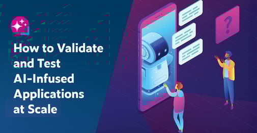 Text on left: How to Validate and Test AI-Infused Applications at Scale. On the right is a graphic showing a robot inside a massive smart phone generating messaging with two people standing in front of it asking questions.