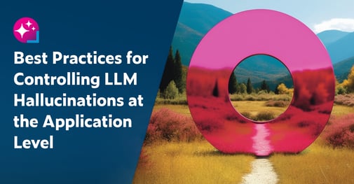 Text on the left: Best Practices for Controlling LLM Hallucinations at the Application Level. On the right is an image of a large pink reflective disk at the forefront of a scenic mountainous fall background.