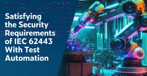 Text on left: Satisfying the Security Requirements of IEC 62443 With Test Automation. On the right is a robotic arm used for industrial automation colored in bright hues of aqua blue, purple, pink, and yellow.