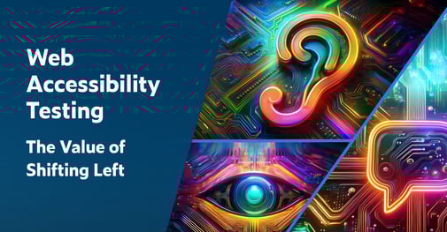 Text on left: Web Accessibility Testing: The Value of Shifting Left. On the right is a brightly colored collage of web accessibility icons showing a digital ear, eye, and speaking bubble.