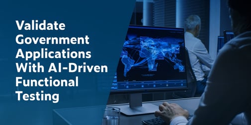 Validate Government Applications With AI-Driven Functional Testing with images of person working in a command center to the right