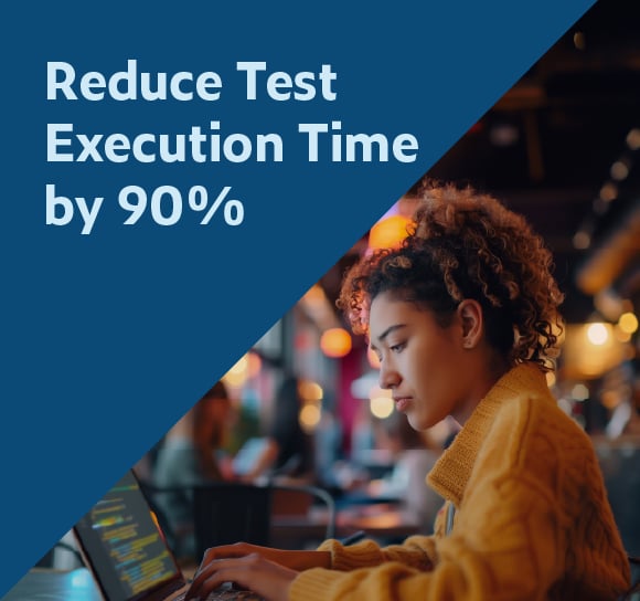 Reduce Test Execution Time by 90%